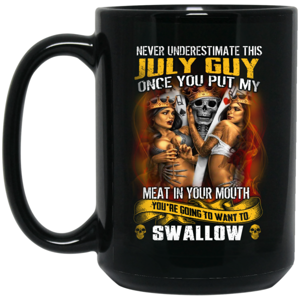 Never Underestimate This July Guy Once You Put My Meat In You Mouth Mug