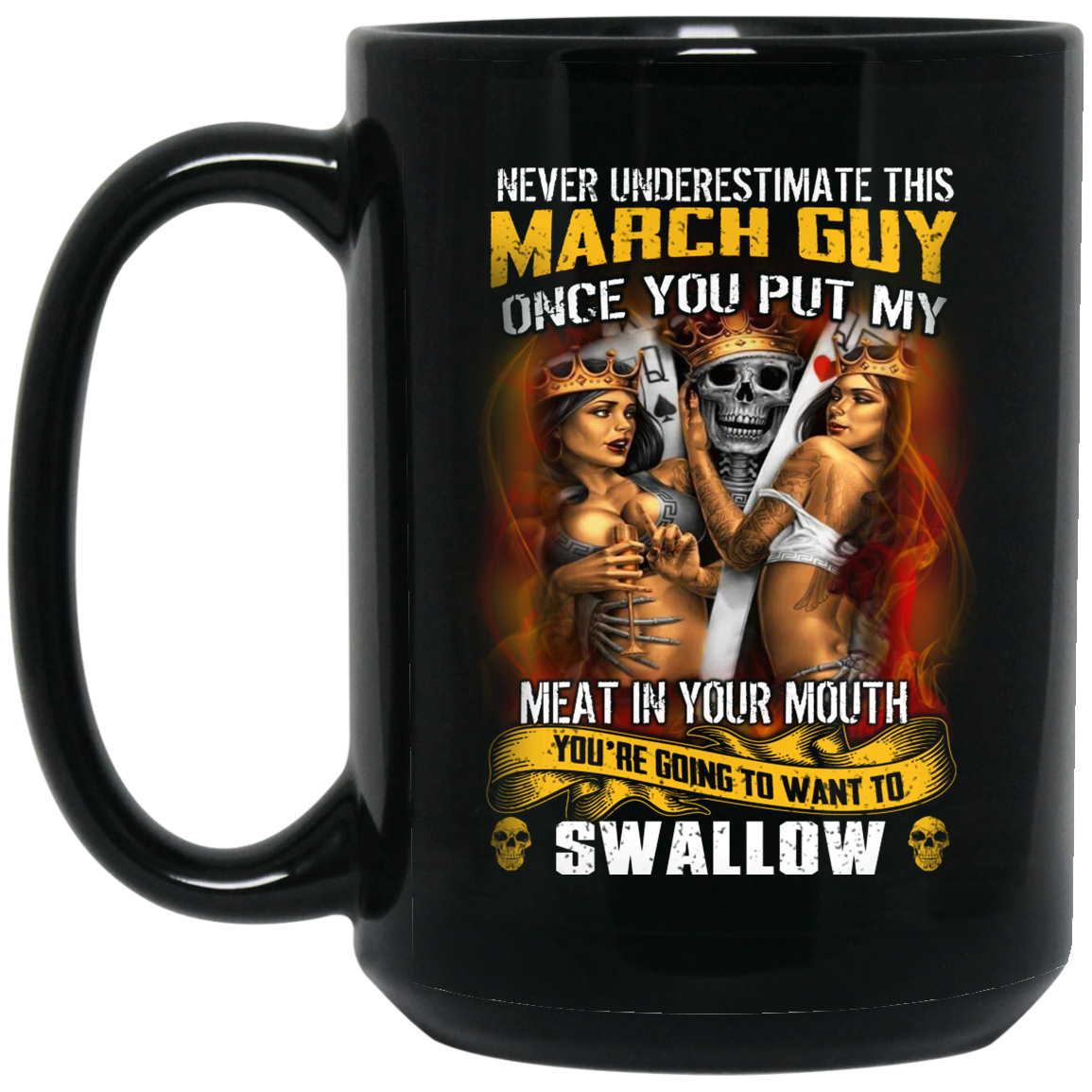 Never Underestimate This March Guy Once You Put My Meat In You Mouth Mug Never Underestimate This March Guy Once You Put My Meat In You Mouth Mug