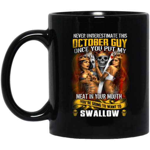 Never Underestimate This October Guy Once You Put My Meat In You Mouth Mug Never Underestimate This October Guy Once You Put My Meat In You Mouth Mug