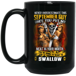Never Underestimate This September Guy Once You Put My Meat In You Mouth Mug