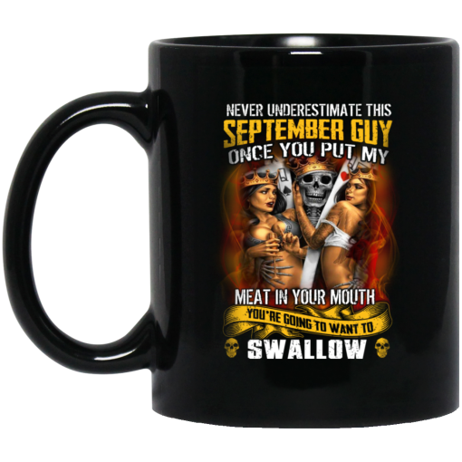 Never Underestimate This September Guy Once You Put My Meat In You Mouth Mug Never Underestimate This September Guy Once You Put My Meat In You Mouth Mug