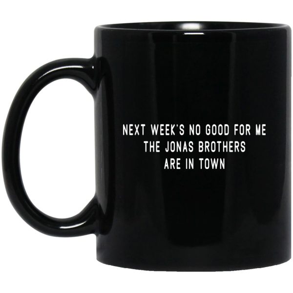 Next Week’s No Good For Me The Jonas Brothers Are In Town Mug