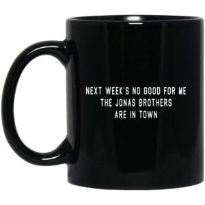 Next Week’s No Good For Me The Jonas Brothers Are In Town Mug