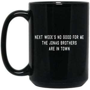 Next Week's No Good For Me The Jonas Brothers Are In Town Mug 3
