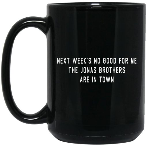 Next Week’s No Good For Me The Jonas Brothers Are In Town Mug Next Week’s No Good For Me The Jonas Brothers Are In Town Mug