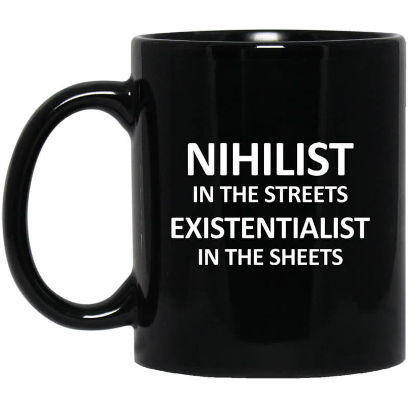 Nihilist In The Streets Existentialist In The Sheets Mug Nihilist In The Streets Existentialist In The Sheets Mug