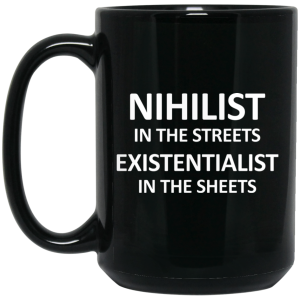 Nihilist In The Streets Existentialist In The Sheets Mug