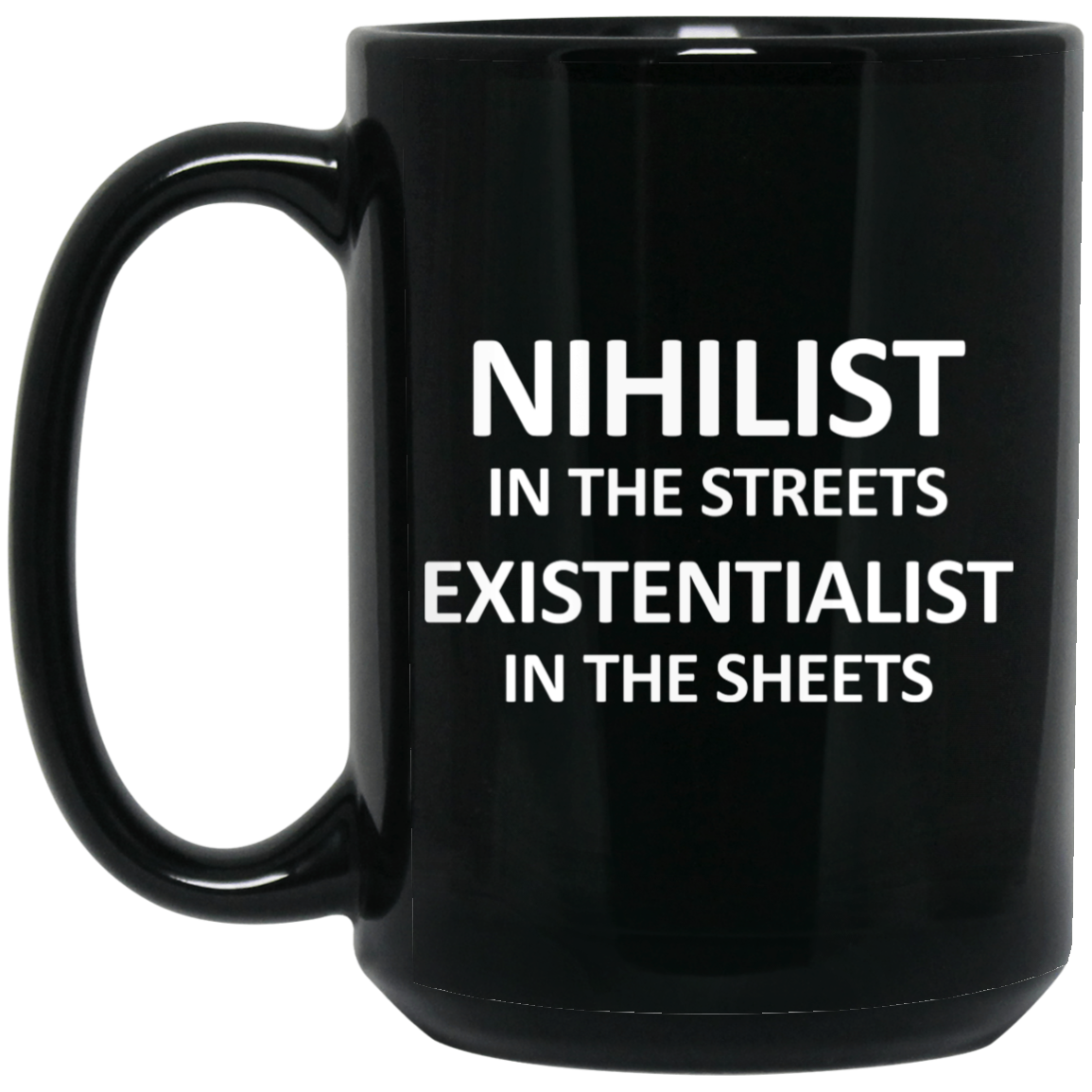 Nihilist In The Streets Existentialist In The Sheets Mug Nihilist In The Streets Existentialist In The Sheets Mug