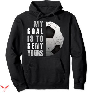 Nike Is For Lovers Hoodie My Goal Is To Deny Yours Soccer
