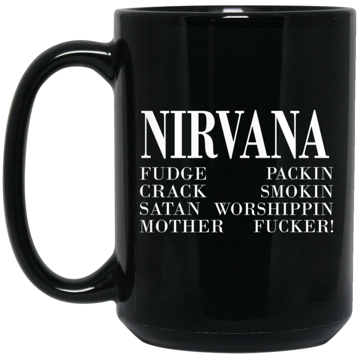 Nirvana 1992 Fudge Packin Crack Smokin Patch Satan Worshippin Motherfucker Mug Nirvana 1992 Fudge Packin Crack Smokin Patch Satan Worshippin Motherfucker Mug