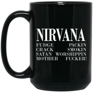Nirvana 1992 Fudge Packin Crack Smokin Patch Satan Worshippin Motherfucker Mug 4