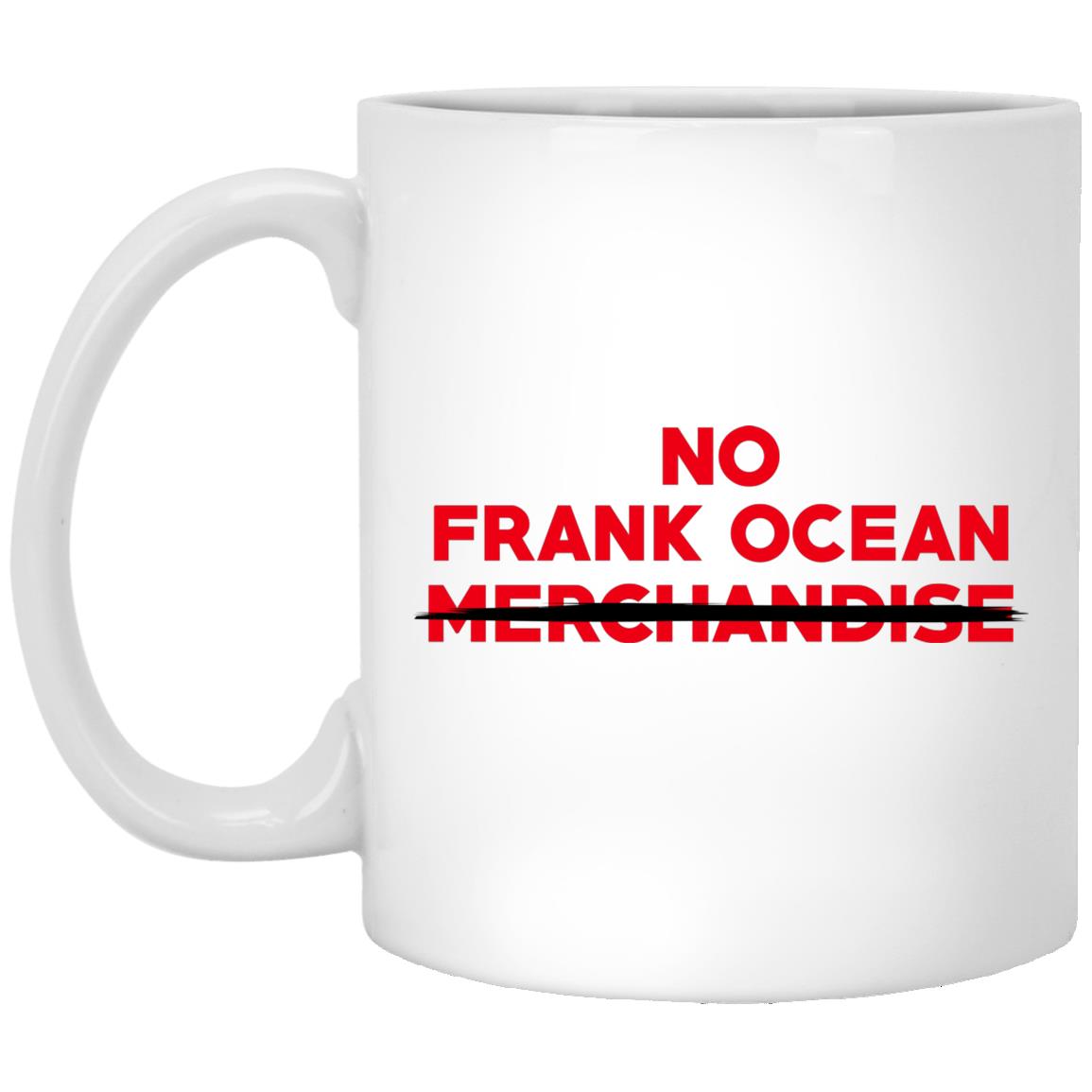 No Frank Ocean Merchandise Mug No Frank Ocean Merchandise Mug