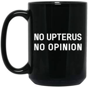 No Upterus No Opinion Mug