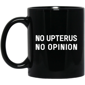 No Upterus No Opinion Mug 3