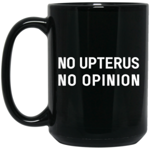 No Upterus No Opinion Mug 4