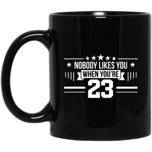 Nobody Likes You When You're 23 Mug 3