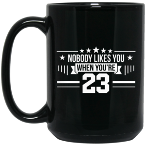 Nobody Likes You When You're 23 Mug 4
