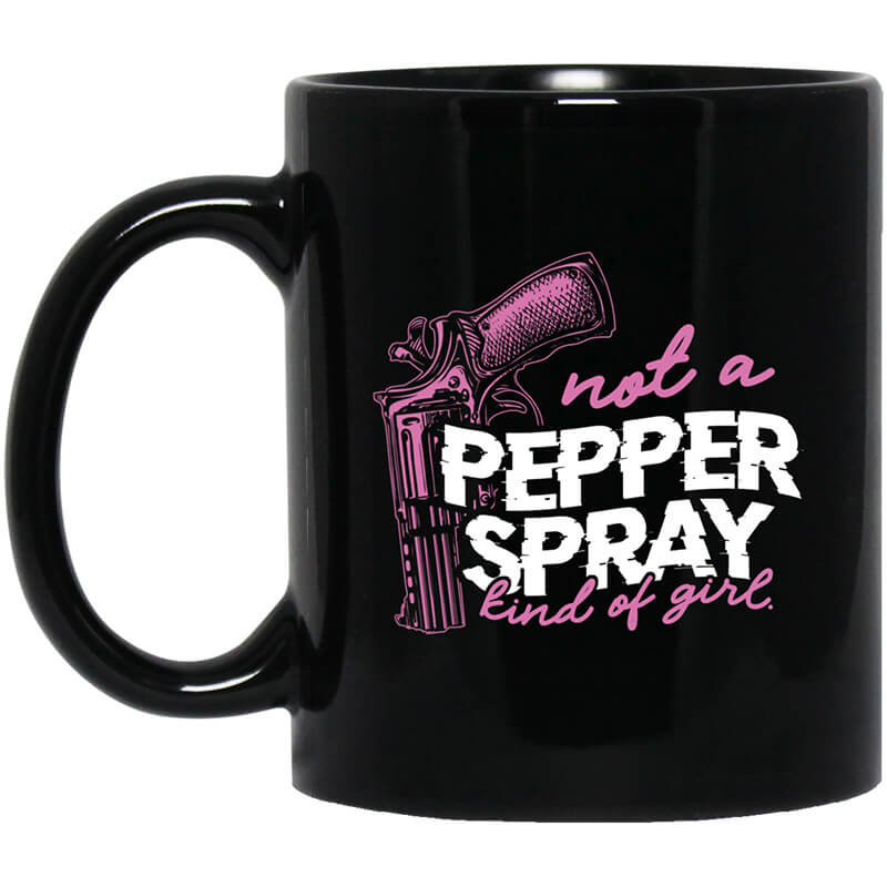 Not A Pepper Spray Kind Of Girl Mug Not A Pepper Spray Kind Of Girl Mug