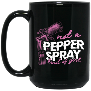 Not A Pepper Spray Kind Of Girl Mug
