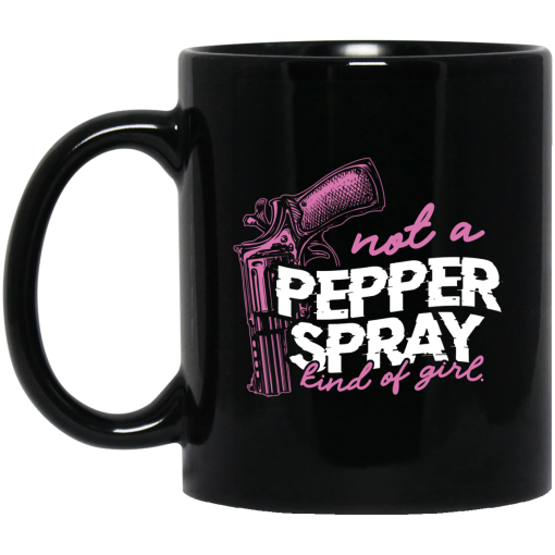 Not A Pepper Spray Kind Of Girl Mug Not A Pepper Spray Kind Of Girl Mug