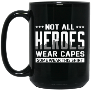 Not All Heroes Wear Capes Some Wear This Shirt Mug