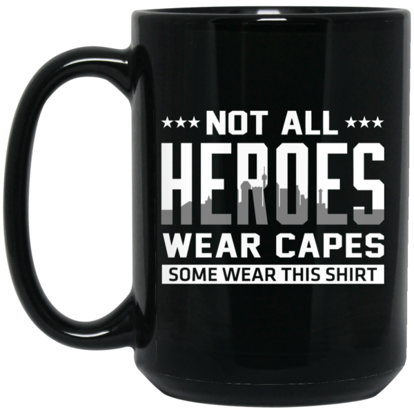 Not All Heroes Wear Capes Some Wear This Shirt Mug