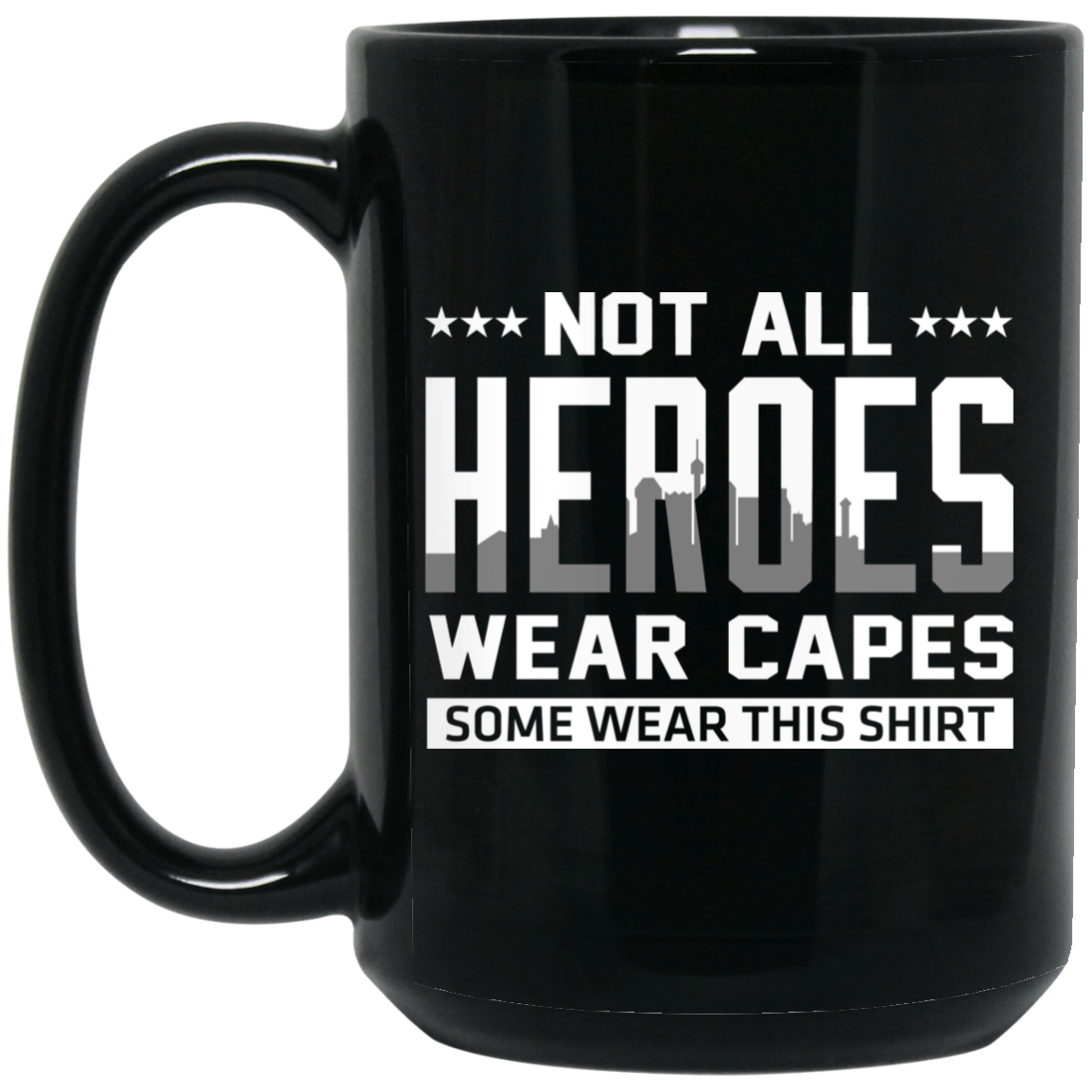 Not All Heroes Wear Capes Some Wear This Shirt Mug Not All Heroes Wear Capes Some Wear This Shirt Mug
