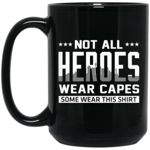 Not All Heroes Wear Capes Some Wear This Shirt Mug 4