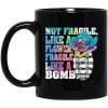 Not Fragile Like A Flower Fragile Like A Bomb Mug