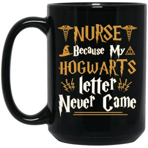 Nurse Because My Hogwarts Letter Never Came Mug