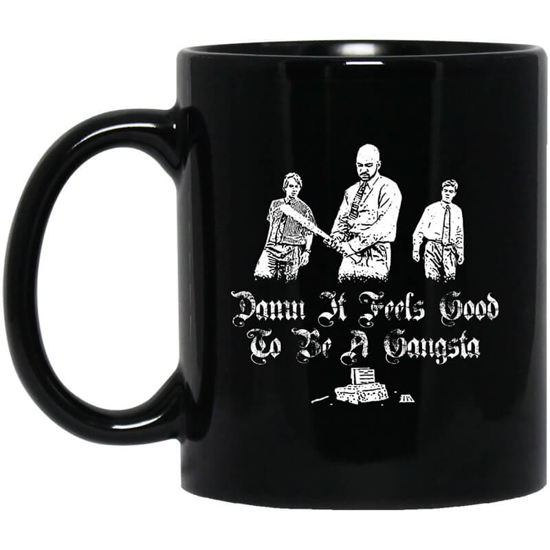 Office Space Damn It Feels Good to Be a Gangster Mug Office Space Damn It Feels Good to Be a Gangster Mug