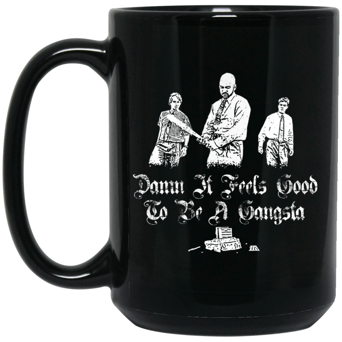 Office Space Damn It Feels Good to Be a Gangster Mug Office Space Damn It Feels Good to Be a Gangster Mug