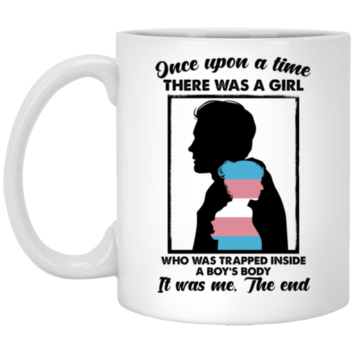 Once Upon A Time There Was A Girl Who Was Trapped Inside A Boy’s Body Mug Once Upon A Time There Was A Girl Who Was Trapped Inside A Boy’s Body Mug