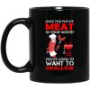 Once You Put My Meat In Your Mouth Mug