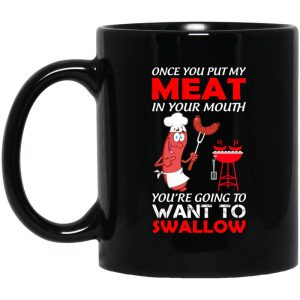 Once You Put My Meat In Your Mouth Mug