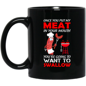 Once You Put My Meat In Your Mouth Mug