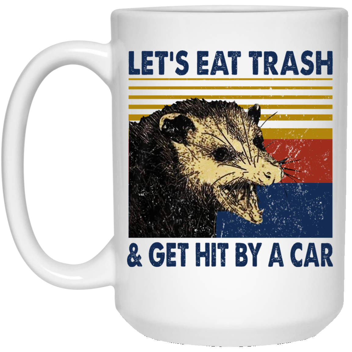 Opossum Let's Eat Trash & Get Hit By A Car Mug Opossum Let's Eat Trash & Get Hit By A Car Mug