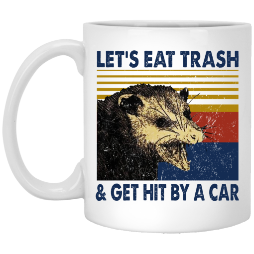 Opossum Let's Eat Trash & Get Hit By A Car Mug Opossum Let's Eat Trash & Get Hit By A Car Mug