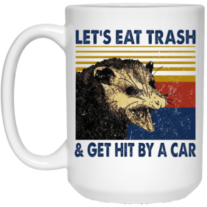 Opossum Lets Eat Trash Get Hit By A Car Mug 4