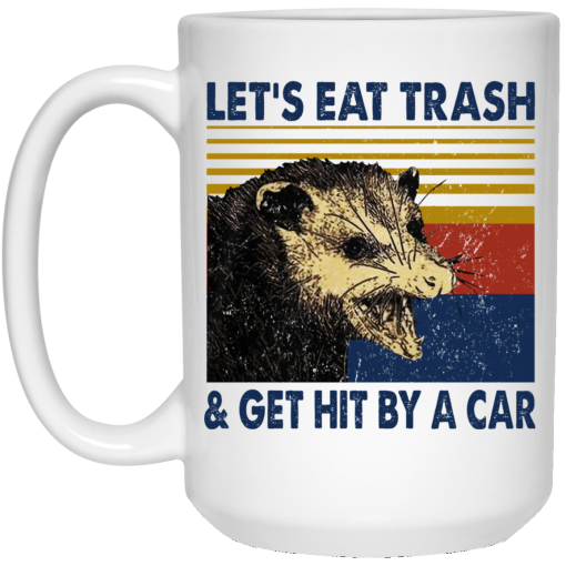 Opossum Let's Eat Trash & Get Hit By A Car Mug Opossum Let's Eat Trash & Get Hit By A Car Mug