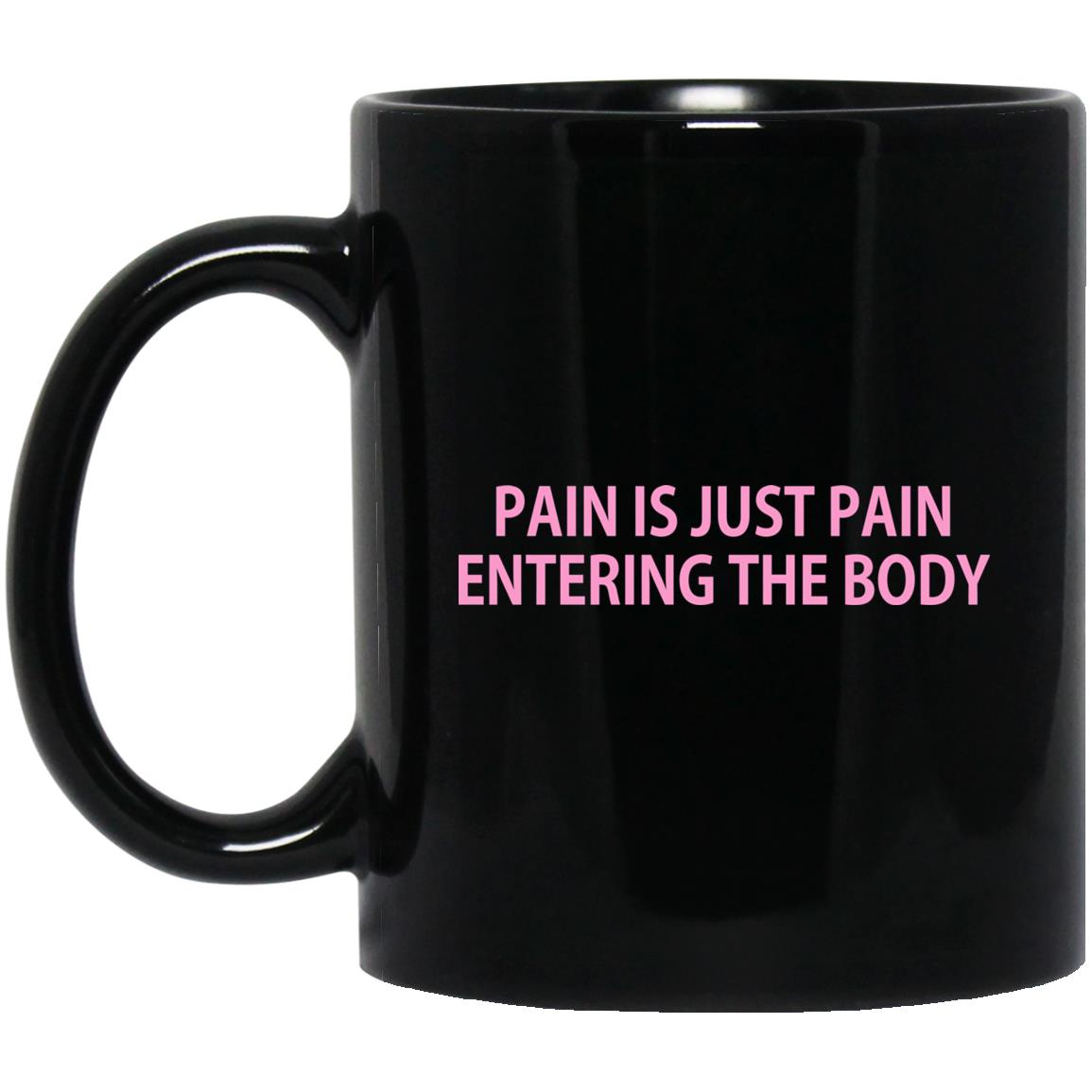 Pain Is Just Pain Entering The Body Mug Pain Is Just Pain Entering The Body Mug