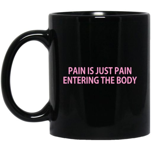 Pain Is Just Pain Entering The Body Mug Pain Is Just Pain Entering The Body Mug