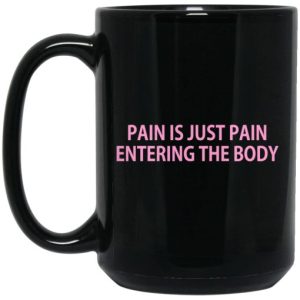 Pain Is Just Pain Entering The Body Mug 3