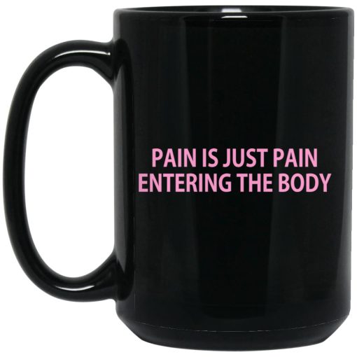 Pain Is Just Pain Entering The Body Mug Pain Is Just Pain Entering The Body Mug
