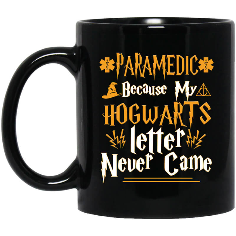 Paramedic Because My Hogwarts Letter Never Came Mug Paramedic Because My Hogwarts Letter Never Came Mug