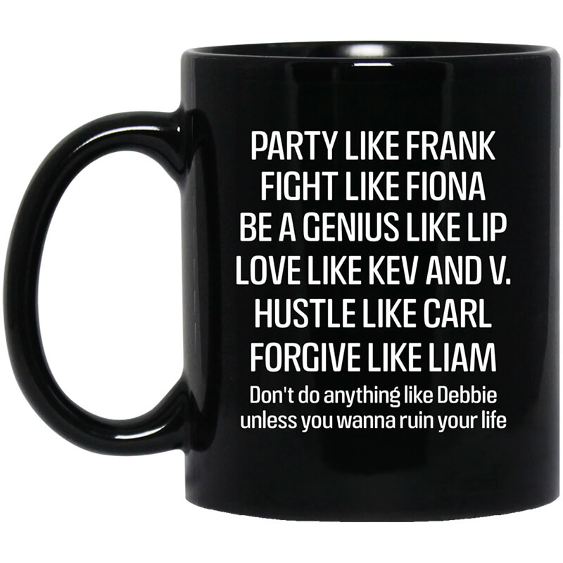 Party Like Frank Fight Like Fiona Be A Genius Like Lip Love Like Kev And V Black Mug Party Like Frank Fight Like Fiona Be A Genius Like Lip Love Like Kev And V Black Mug