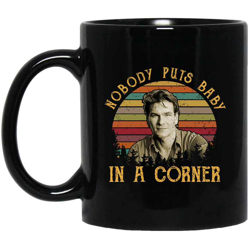 Patrick Swayze Nobody Puts Baby In A Corner Mug Patrick Swayze Nobody Puts Baby In A Corner Mug