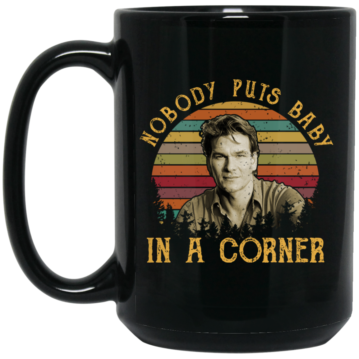 Patrick Swayze Nobody Puts Baby In A Corner Mug Patrick Swayze Nobody Puts Baby In A Corner Mug