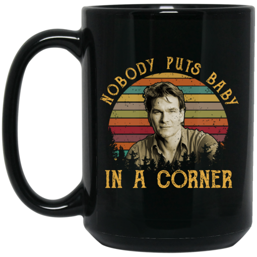 Patrick Swayze Nobody Puts Baby In A Corner Mug Patrick Swayze Nobody Puts Baby In A Corner Mug