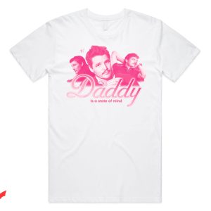 Pedro Pascal T-Shirt Daddy Is A State Of Mind Top Funny